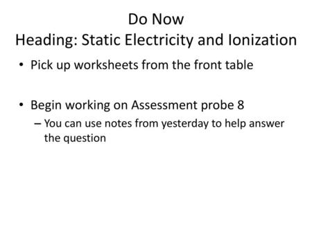 Do Now Heading: Static Electricity and Ionization