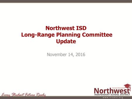 Northwest ISD Long-Range Planning Committee Update