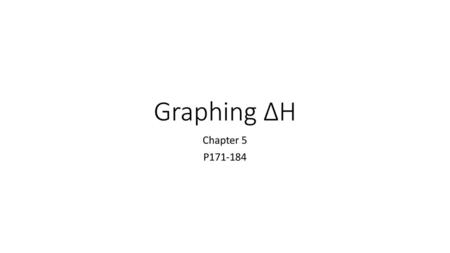 Graphing ∆H Chapter 5 P171-184.