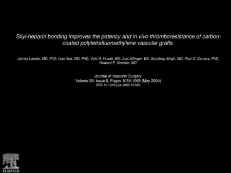 Silyl-heparin bonding improves the patency and in vivo thromboresistance of carbon- coated polytetrafluoroethylene vascular grafts  James Laredo, MD, PhD,