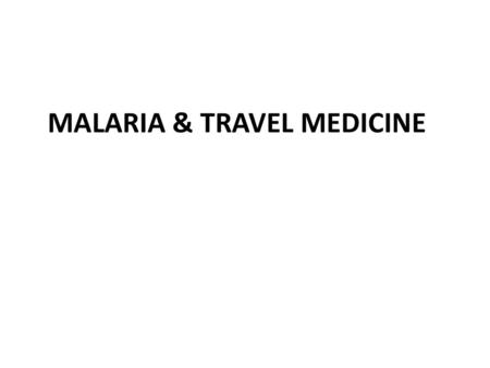 MALARIA & TRAVEL MEDICINE