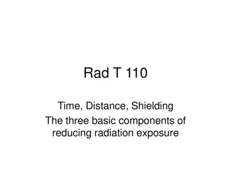 Rad T 110 Time, Distance, Shielding