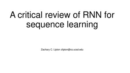 A critical review of RNN for sequence learning Zachary C