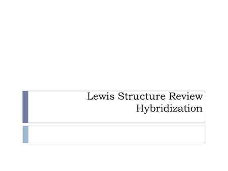 Lewis Structure Review Hybridization