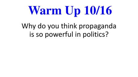 Why do you think propaganda is so powerful in politics?