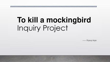 To kill a mockingbird Inquiry Project