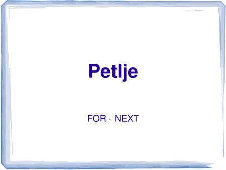 Petlje FOR - NEXT.