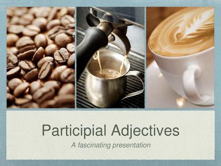 Participial Adjectives