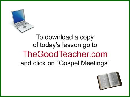 To download a copy of today’s lesson go to TheGoodTeacher