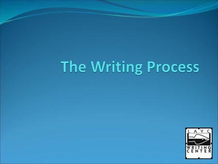 The Writing Process.