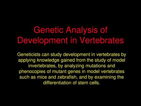 Genetic Analysis of Development in Vertebrates