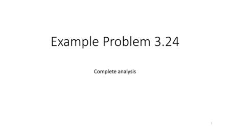 Example Problem 3.24 Complete analysis.