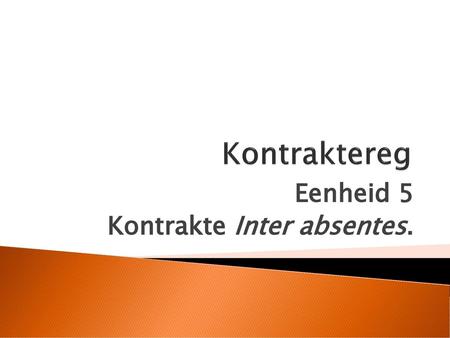 Eenheid 5 Kontrakte Inter absentes.