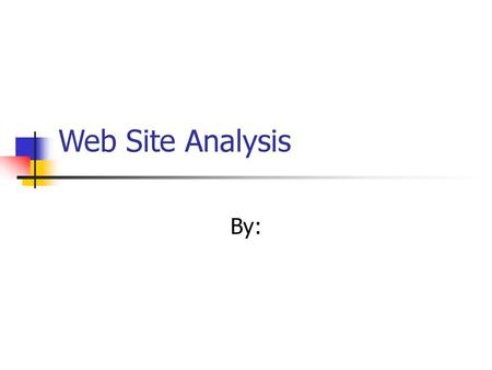 Web Site Analysis By:.