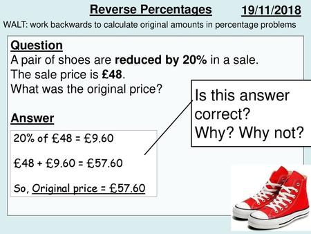 Is this answer correct? Why? Why not? Reverse Percentages 19/11/2018