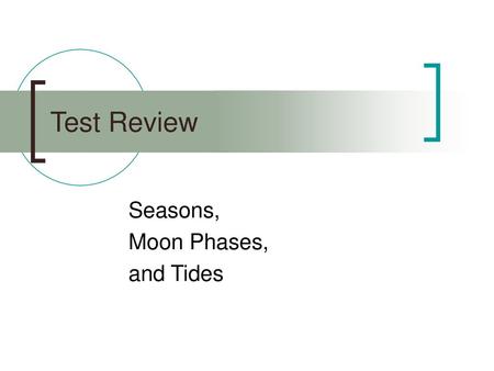 Seasons, Moon Phases, and Tides