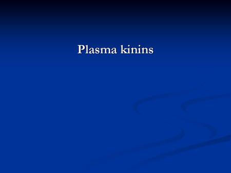 Plasma kinins.