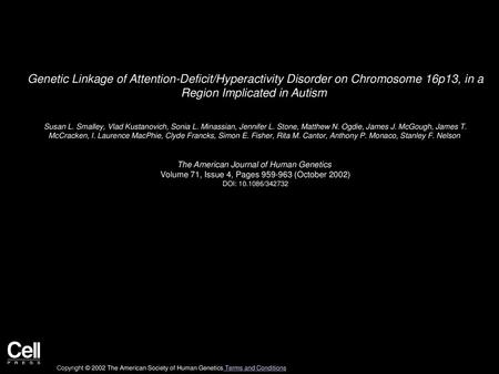 Genetic Linkage of Attention-Deficit/Hyperactivity Disorder on Chromosome 16p13, in a Region Implicated in Autism  Susan L. Smalley, Vlad Kustanovich,