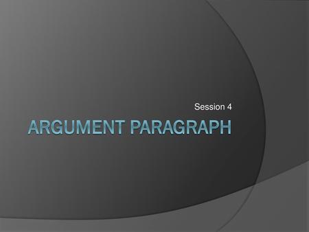 Session 4 Argument Paragraph.