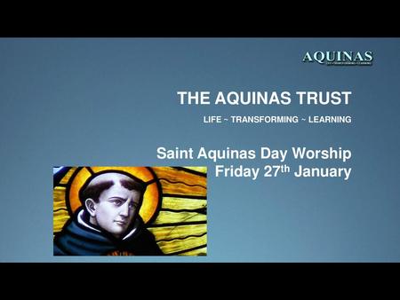 THE AQUINAS TRUST LIFE ~ TRANSFORMING ~ LEARNING