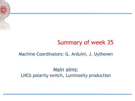 Main aims: LHCb polarity switch, Luminosity production