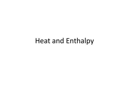 Heat and Enthalpy.