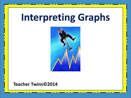 Interpreting Graphs Teacher Twins©2014.