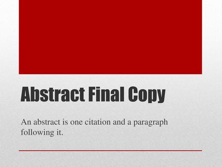 An abstract is one citation and a paragraph following it.