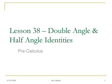 Lesson 38 – Double Angle & Half Angle Identities