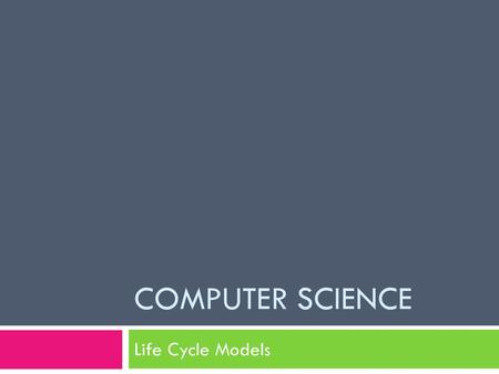 Computer Science Life Cycle Models.