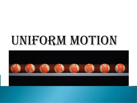 Uniform motion.