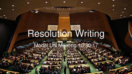 Resolution Writing Model UN Meeting 10/30/17.