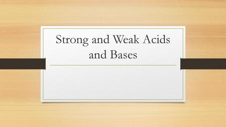 Strong and Weak Acids and Bases