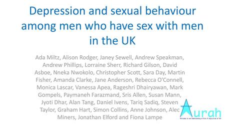 Depression and sexual behaviour among men who have sex with men in the UK Ada Miltz, Alison Rodger, Janey Sewell, Andrew Speakman, Andrew Phillips, Lorraine.