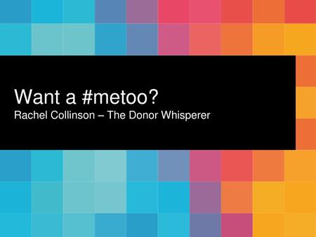 Want a #metoo? Rachel Collinson – The Donor Whisperer