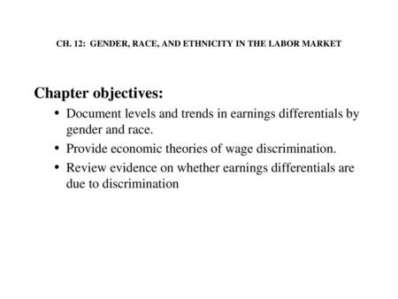 CH. 12: GENDER, RACE, AND ETHNICITY IN THE LABOR MARKET