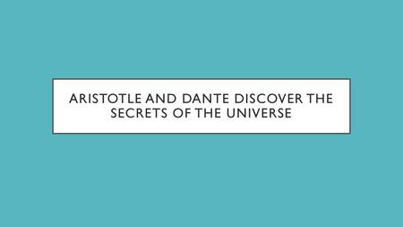 Aristotle and Dante discover the secrets of the universe