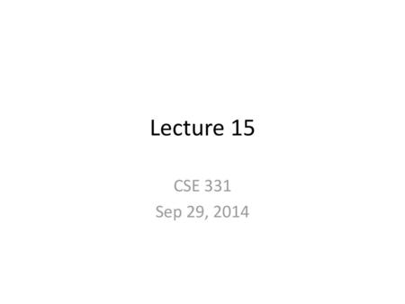 Lecture 15 CSE 331 Sep 29, 2014.