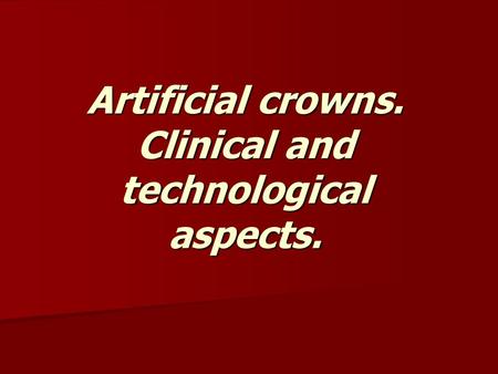 Artificial crowns. Clinical and technological aspects.