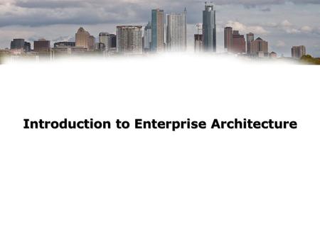 Introduction to Enterprise Architecture