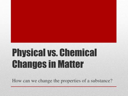 Physical vs. Chemical Changes in Matter