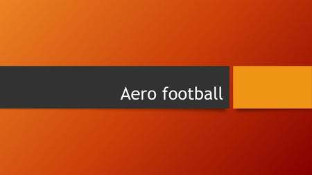 Aero football.