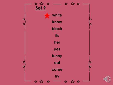 Set 9 white know black its her yes funny eat came try.