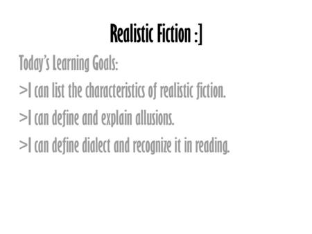 Realistic Fiction :] Today’s Learning Goals: