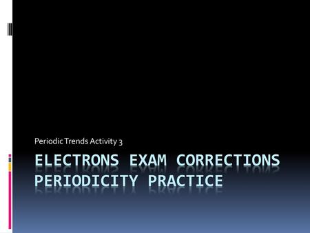 Electrons Exam Corrections Periodicity Practice