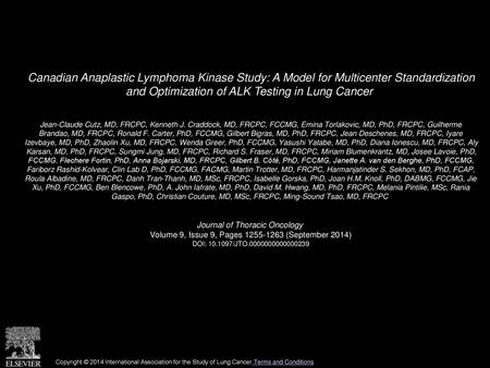 Canadian Anaplastic Lymphoma Kinase Study: A Model for Multicenter Standardization and Optimization of ALK Testing in Lung Cancer  Jean-Claude Cutz, MD,