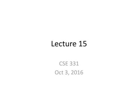 Lecture 15 CSE 331 Oct 3, 2016.