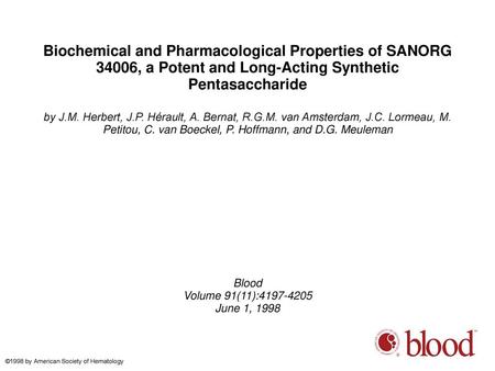 Biochemical and Pharmacological Properties of SANORG 34006, a Potent and Long-Acting Synthetic Pentasaccharide by J.M. Herbert, J.P. Hérault, A. Bernat,