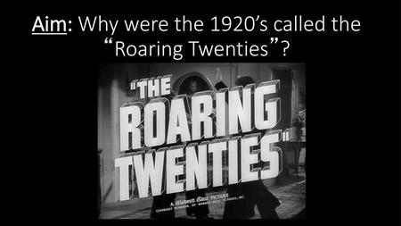 Aim: Why were the 1920’s called the “Roaring Twenties”?