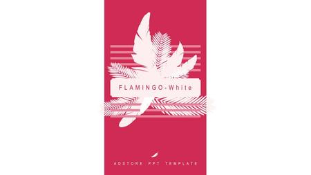 FLAMINGO-White ADSTORE PPT TEMPLATE.